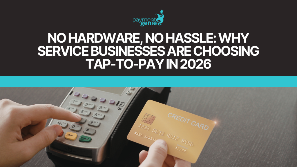 No Hardware, No Hassle: Why Service Businesses are Choosing Tap-to-Pay in 2026